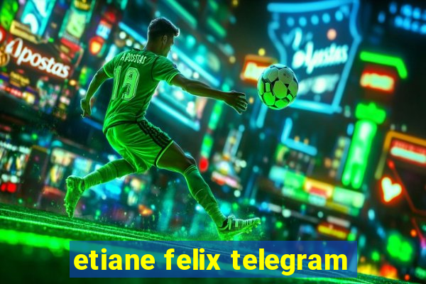 etiane felix telegram